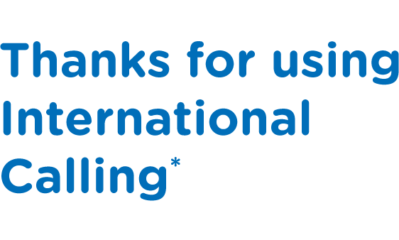THANKS
FOR USING INTERNATIONAL CALLING
