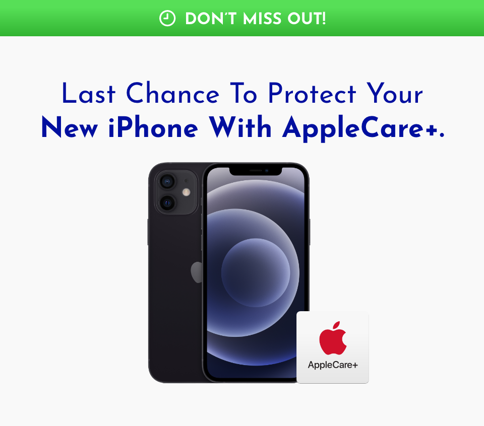 Last Chance
To Protect Your New iPhone With AppleCare