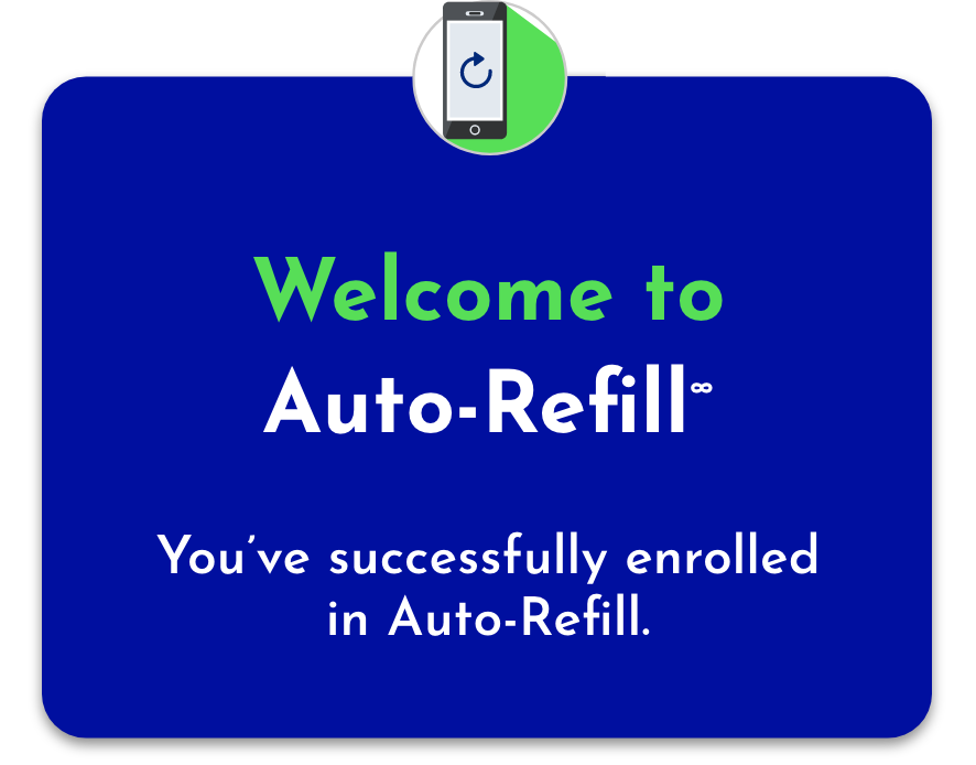 Welcome to Auto-Refill. You’ve successfully enrolled in Auto-Refill.