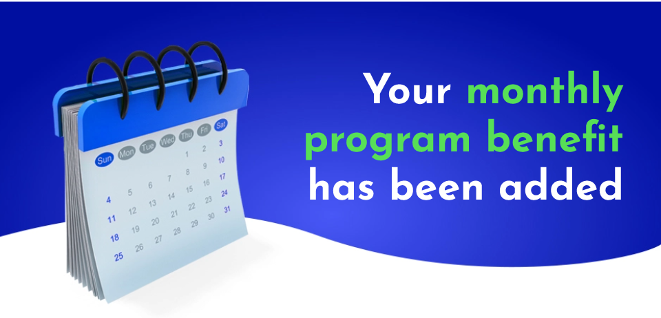 Your monthly program benefit has been added