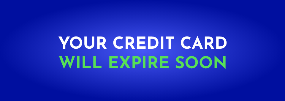 YOUR CREDIT CARD WILL EXPIRE SOON