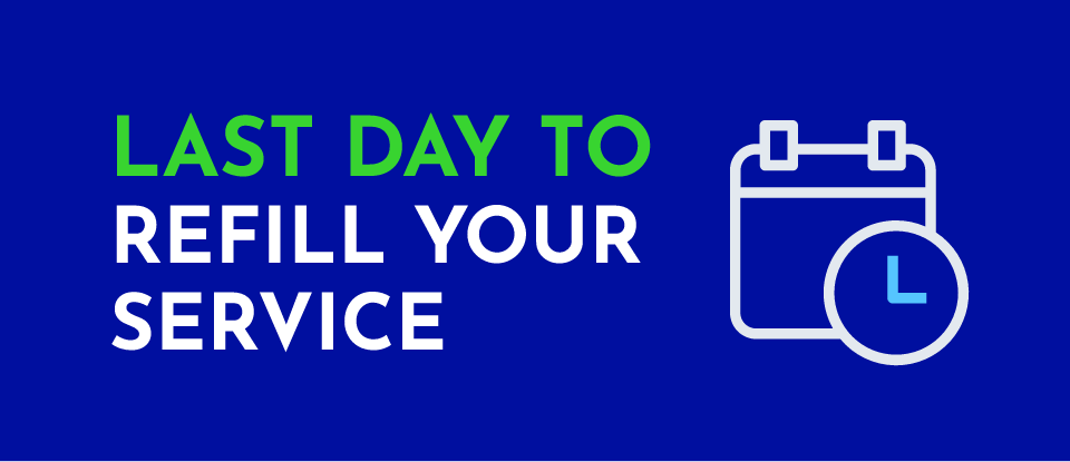 Last day to refill your service