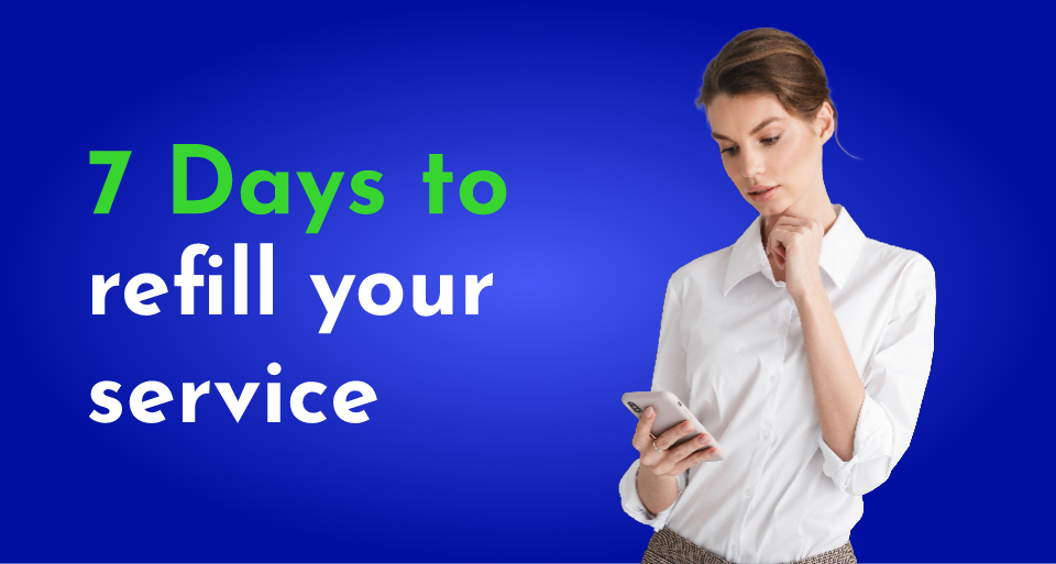 7 Days to refill your service